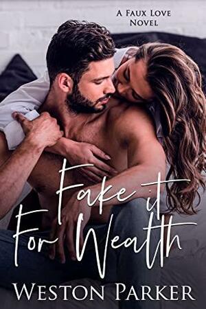 Fake It for Wealth (A Faux Love Novel, #7) by Weston Parker