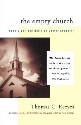 The Empty Church: Does Organized Religion Matter Anymore by Thomas C. Reeves