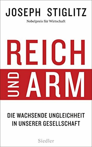 Reich und Arm: Die wachsende Ungleichheit in unserer Gesellschaft by Joseph E. Stiglitz