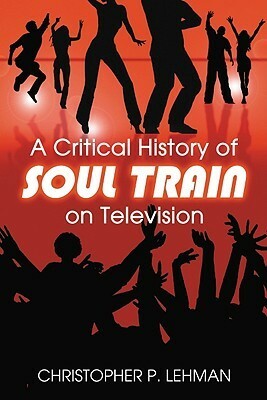 A Critical History of Soul Train on Television by Christopher P. Lehman