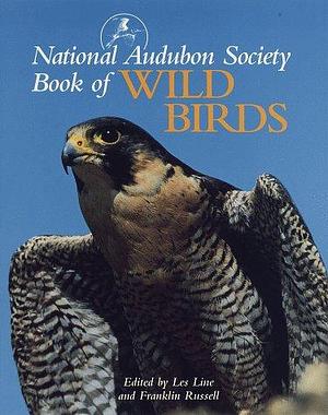 National Audubon Society Book of Wild Birds by Les Line, Franklin Russell