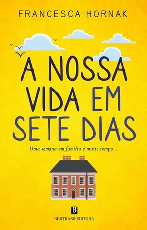 A Nossa Vida em Sete Dias by Sofia Gomes, Francesca Hornak