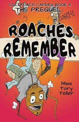 The Prequel Roaches Remember by Tory Teller