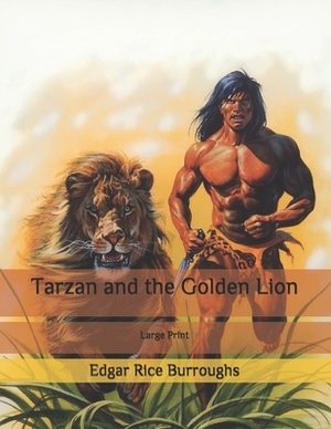 Tarzan and the Golden Lion: Large Print by Edgar Rice Burroughs