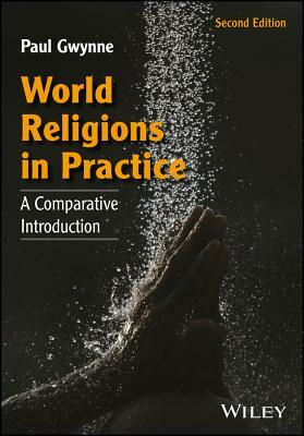 World Religions in Practice: A Comparative Introduction by Paul Gwynne