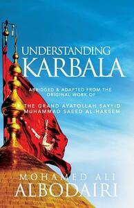 Understanding Karbala by Sayyid Muhammad Saeed Al-Hakeem, Mohamed Ali Albodairi