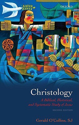 Christology: A Biblical, Historical, and Systematic Study of Jesus Christ by Gerald O'Collins