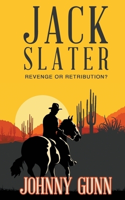 Jack Slater: Revenge or Retribution? by Johnny Gunn