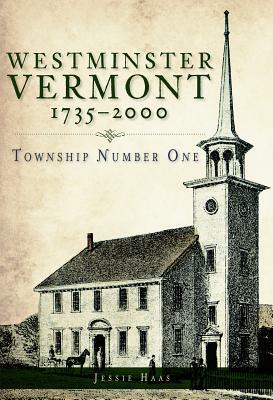 Westminster, Vermont, 1735-2000: Township Number One by Jessie Haas