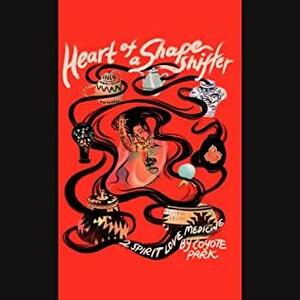 Heart of a Shapeshifter by Coyote Park