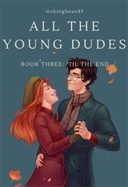 All The Young Dudes - Volume Three: ‘Til the End by MsKingBean89