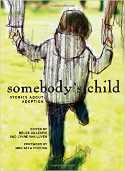 Somebody's Child: Stories about Adoption by Bruce Gillespie, Lynne Van Luven, Michaela Pereira