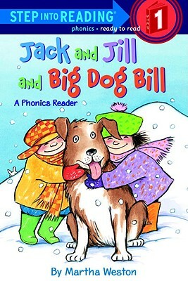 Jack and Jill and Big Dog Bill: A Phonics Reader by Martha Weston