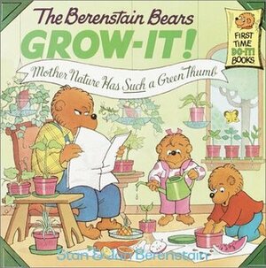 The Berenstain Bears Grow-It! Mother Nature Has Such a Green Thumb! by Stan Berenstain, Jan Berenstain