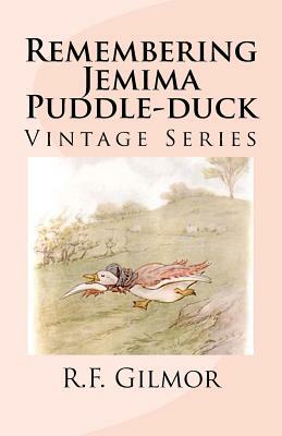 Remembering Jemima Puddle-duck: Vintage Series by R. F. Gilmor