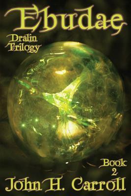 Ebudae: Dralin Trilogy by John H. Carroll