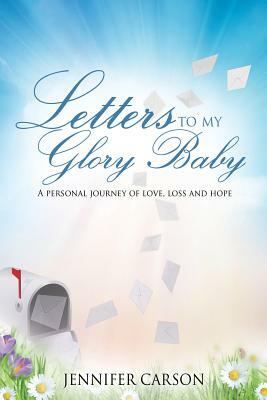 Letters to My Glory Baby by Jennifer Carson