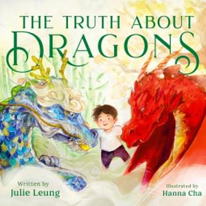 The Truth About Dragons by Julie Leung