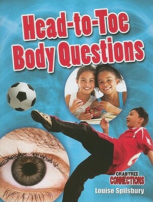 Head-To-Toe Body Questions by Louise A. Spilsbury