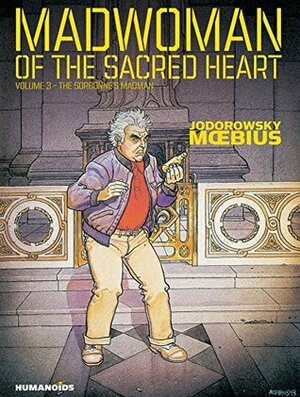 Madwoman of the Sacred Heart Vol. 3: The Sorbonne's Madman by Alejandro Jodorowsky