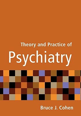 Theory and Practice of Psychiatry by Bruce J. Cohen