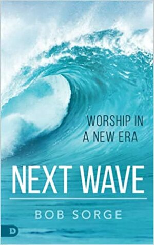 Next Wave: Worship in a New Era by Bob Sorge