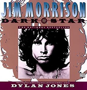 Jim Morrison: Dark Star by Dylan Jones