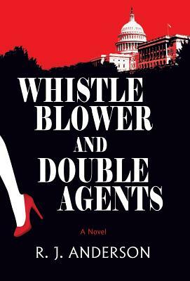 Whistle Blower and Double Agents, a Novel by R.J. Anderson