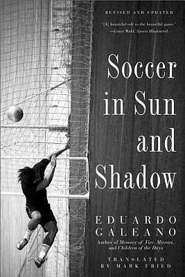 Soccer in Sun and Shadow by Eduardo Galeano, Mark Fried