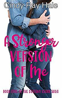 A Stronger Version of Me (The Destiny Clark Saga #5) by Cindy Ray Hale