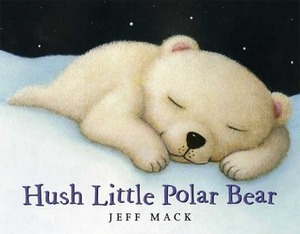 Hush Little Polar Bear by Jeff Mack