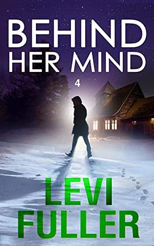 Behind Her Mind, Book 4 by Levi Fuller