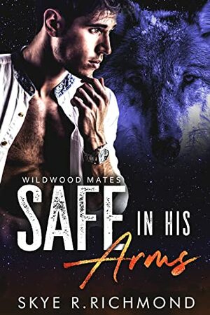 Safe In His Arms by Skye R. Richmond