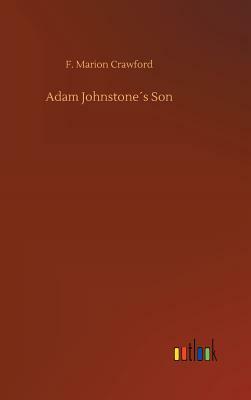 Adam Johnstone´s Son by F. Marion Crawford