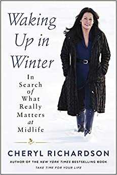 Waking Up in Winter: In Search of What Really Matters at Midlife by Cheryl Richardson