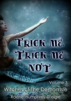 Trick Me, Trick Me Not by Rachel M. Humphrey-D'aigle