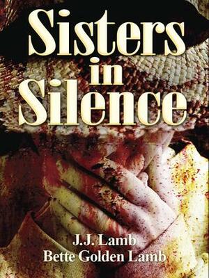 Sisters in Silence by J.J. Lamb, Bette Golden Lamb