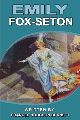 Emily Fox-Seton: With original and illustrations by Frances Hodgson Burnett