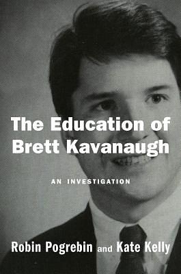 The Education of Brett Kavanaugh: An Investigation by Kate Kelly, Robin Pogrebin