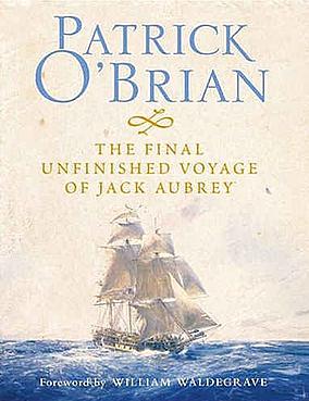 The Final Unfinished Voyage of Jack Aubrey by Patrick O'Brian