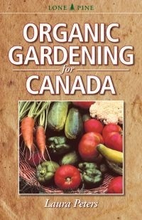 Organic Gardening for Canada by Laura Peters