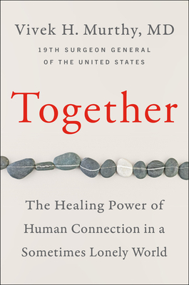 Together: Loneliness, Health and What Happens When We Find Connection by Vivek H. Murthy
