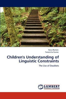 Children's Understanding of Linguistic Constraints by Ilona Roman, Ilona Rom N., Terezinha Nunes