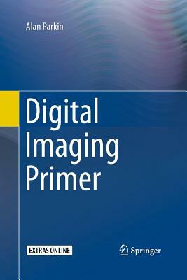 Digital Imaging Primer by Alan Parkin