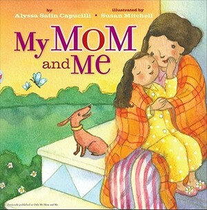 My Mom and Me by Alyssa Satin Capucilli