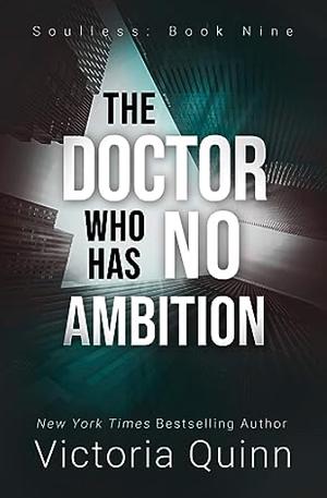 The Doctor Who Has No Ambition by Victoria Quinn