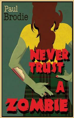 Never Trust a Zombie by Paul Brodie