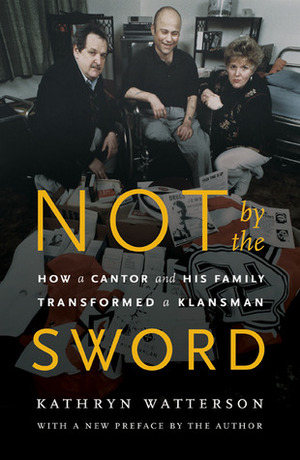 Not by the Sword: How a Cantor and His Family Transformed a Klansman by Kathryn Watterson