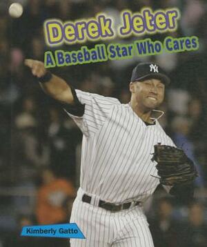 Derek Jeter: A Baseball Star Who Cares by Kimberly Gatto