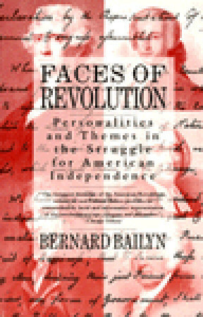 Faces of Revolution: Personalities & Themes in the Struggle for American Independence by Bernard Bailyn